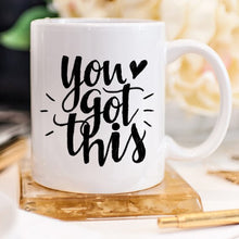 Load image into Gallery viewer, You Got This Mug, Inspirational Coffee Mug, Funny