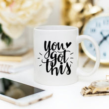 Load image into Gallery viewer, You Got This Mug, Inspirational Coffee Mug, Funny