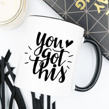 Load image into Gallery viewer, You Got This Mug, Inspirational Coffee Mug, Funny